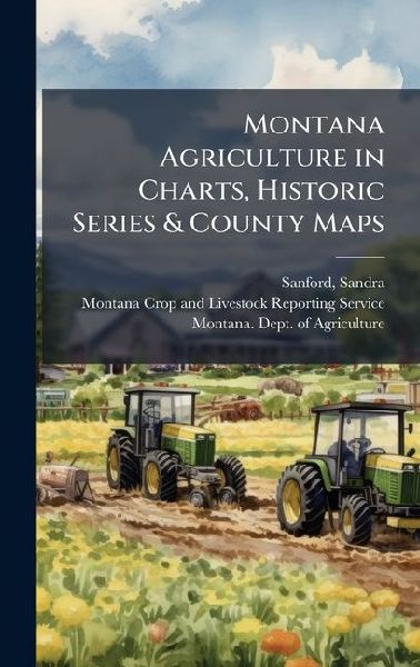 Montana Agriculture in Charts, Historic Series & County Maps