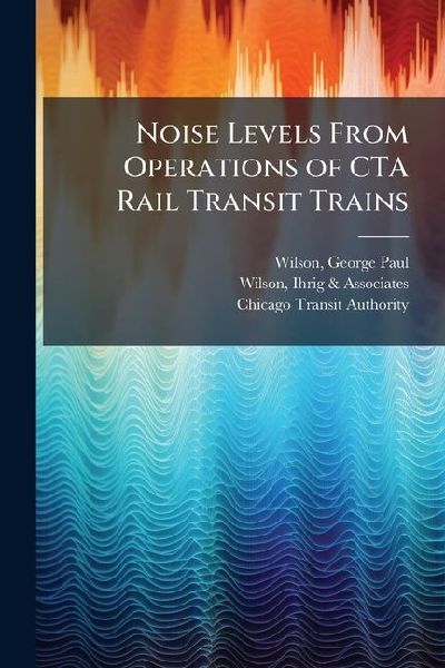 Noise Levels From Operations of CTA Rail Transit Trains