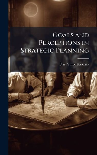 Goals and Perceptions in Strategic Planning