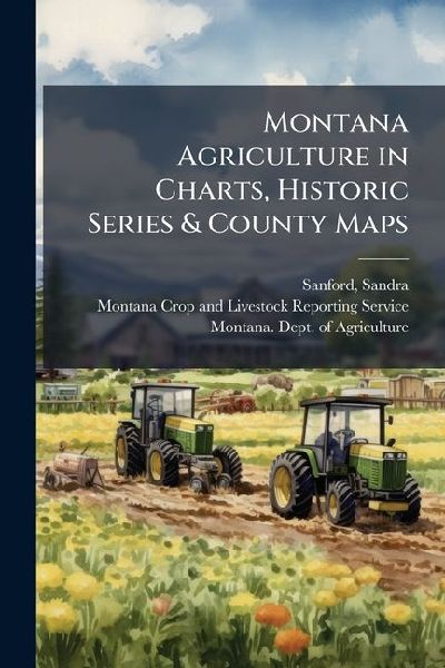Montana Agriculture in Charts, Historic Series & County Maps