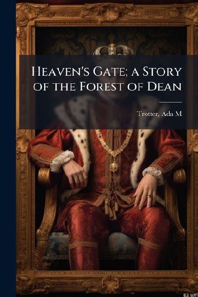 Heaven's Gate; a Story of the Forest of Dean