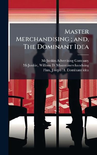 Master Merchandising; and, The Dominant Idea