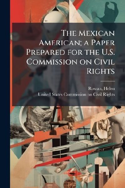 The Mexican American; a Paper Prepared for the U.S. Commission on Civil Rights