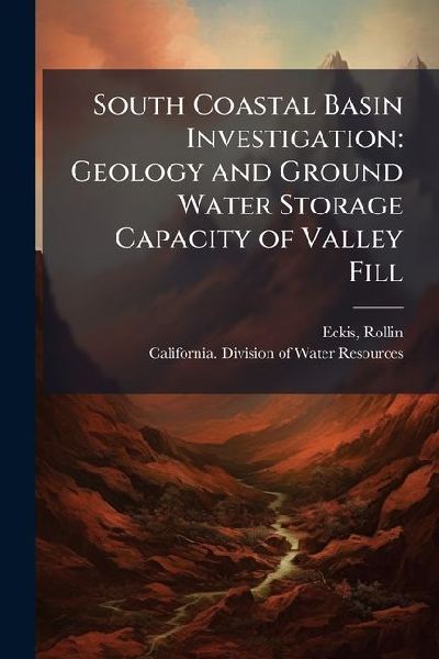 South Coastal Basin Investigation: Geology and Ground Water Storage Capacity of Valley Fill