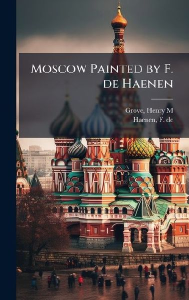 Moscow Painted by F. de Haenen