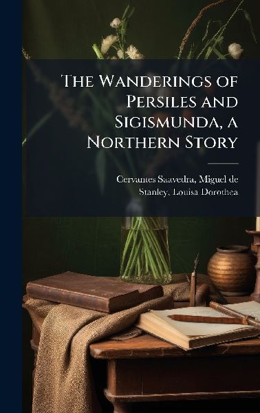 The Wanderings of Persiles and Sigismunda, a Northern Story