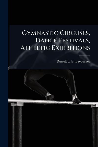 Gymnastic Circuses, Dance Festivals, Athletic Exhibitions