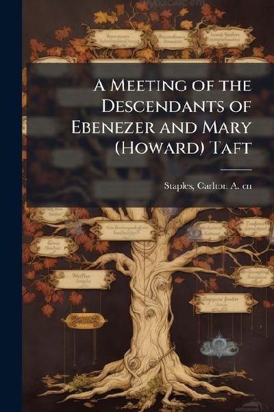 A Meeting of the Descendants of Ebenezer and Mary (Howard) Taft