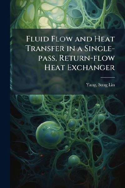 Fluid Flow and Heat Transfer in a Single-pass, Return-flow Heat Exchanger