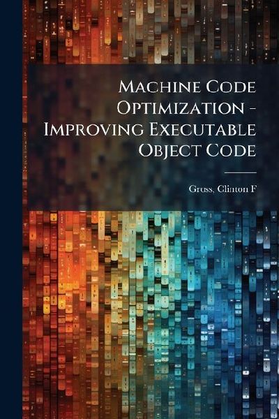 Machine Code Optimization - Improving Executable Object Code