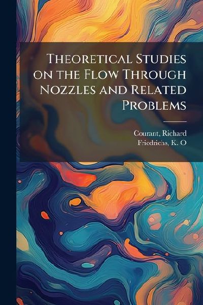 Theoretical Studies on the Flow Through Nozzles and Related Problems