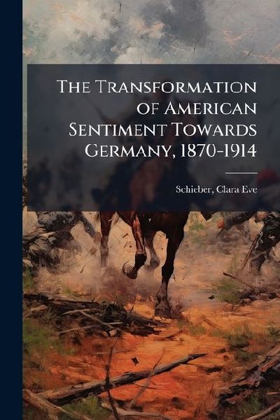 The Transformation of American Sentiment Towards Germany, 1870-1914