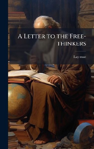 A Letter to the Free-thinkers