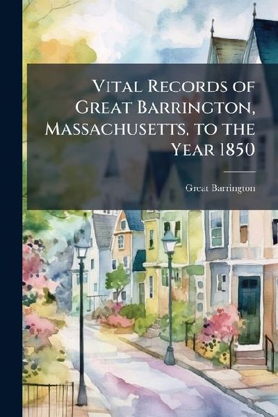 Vital Records of Great Barrington, Massachusetts, to the Year 1850