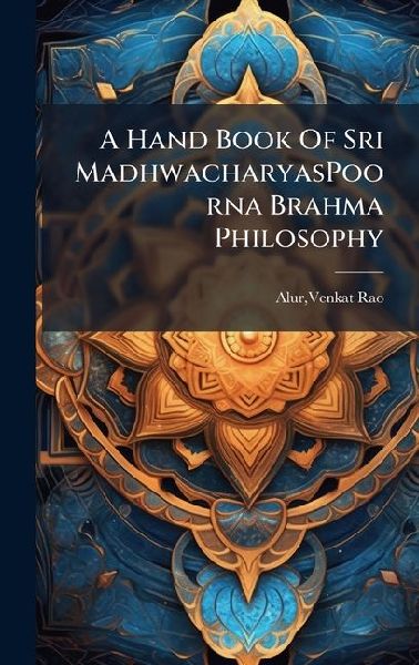 A Hand Book Of Sri MadhwacharyasPoorna Brahma Philosophy
