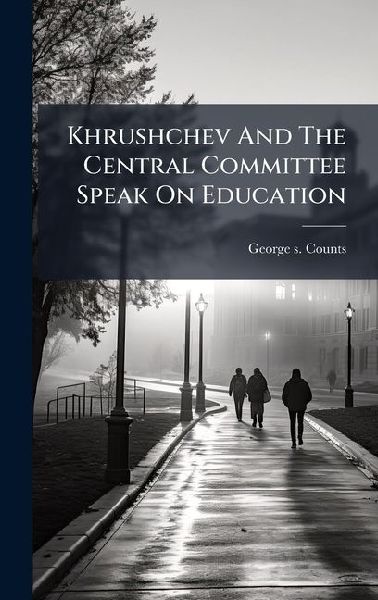 Khrushchev And The Central Committee Speak On Education