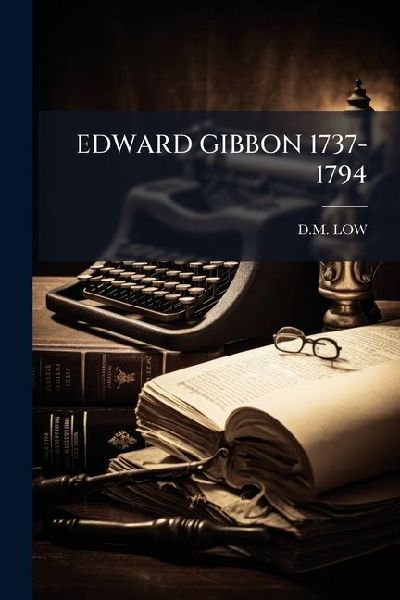 Edward Gibbon 1737-1794