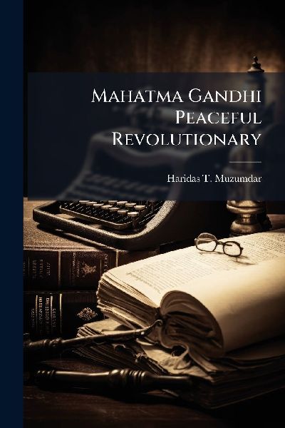 Mahatma Gandhi Peaceful Revolutionary