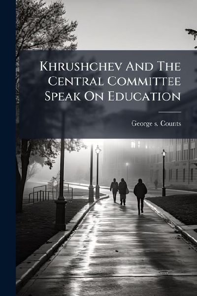 Khrushchev And The Central Committee Speak On Education