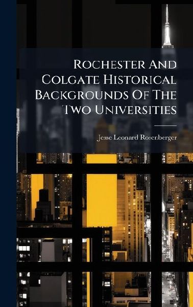 Rochester And Colgate Historical Backgrounds Of The Two Universities