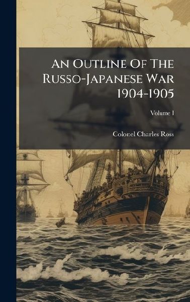 An Outline Of The Russo-Japanese War 1904-1905