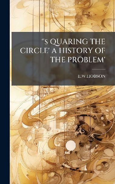 s QUARING THE CIRCLE A HISTORY OF THE PROBLEM