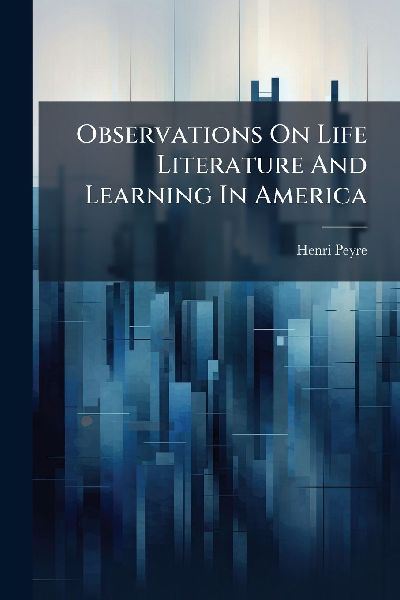Observations On Life Literature And Learning In America