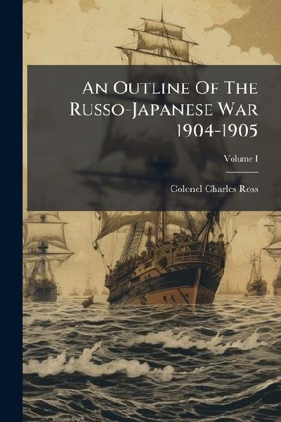 An Outline Of The Russo-Japanese War 1904-1905