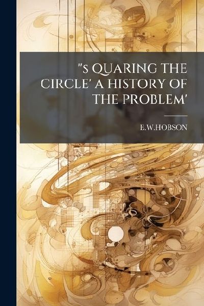 s QUARING THE CIRCLE' A HISTORY OF THE PROBLEM'