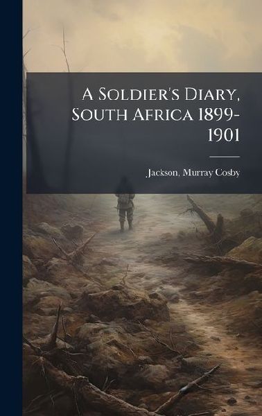 A Soldier's Diary, South Africa 1899-1901