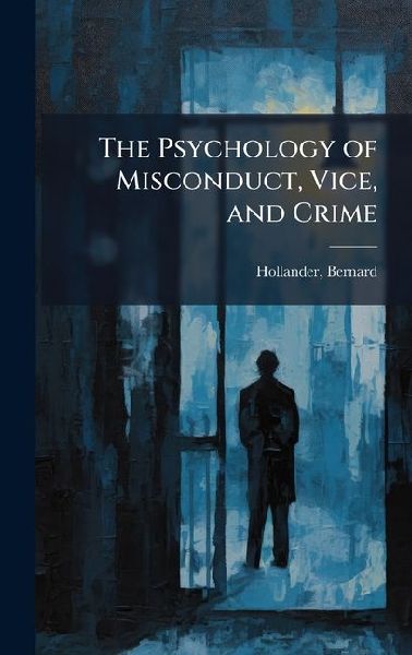 The Psychology of Misconduct, Vice, and Crime
