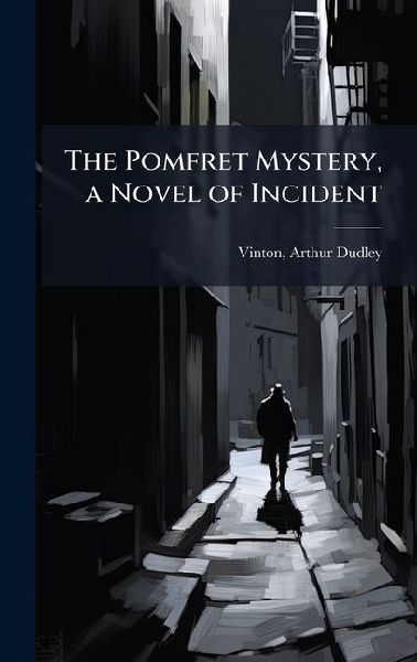 The Pomfret Mystery, a Novel of Incident