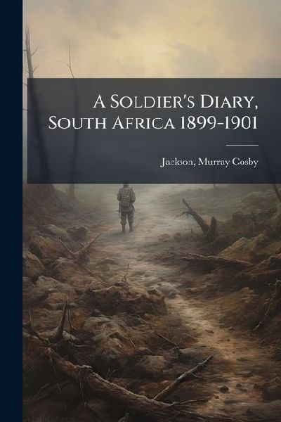 A Soldier's Diary, South Africa 1899-1901