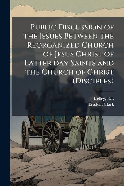 Public Discussion of the Issues Between the Reorganized Church of Jesus Christ of Latter day Saints and the Church of Christ (Disciples)