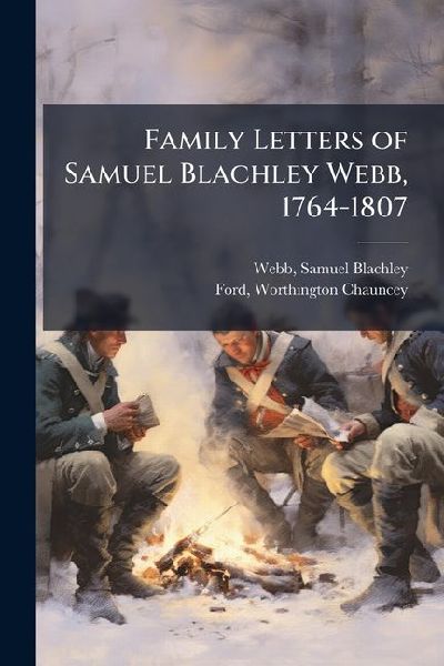 Family Letters of Samuel Blachley Webb, 1764-1807
