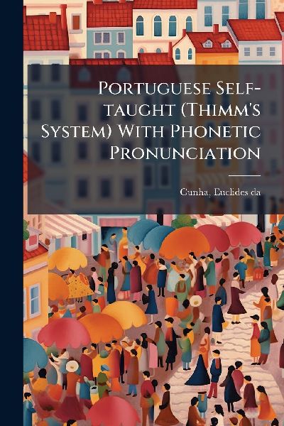 Portuguese Self-taught (Thimms System) With Phonetic Pronunciation