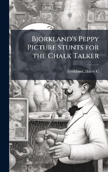 Bjorklands Peppy Picture Stunts for the Chalk Talker