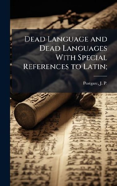 Dead Language and Dead Languages With Special References to Latin;
