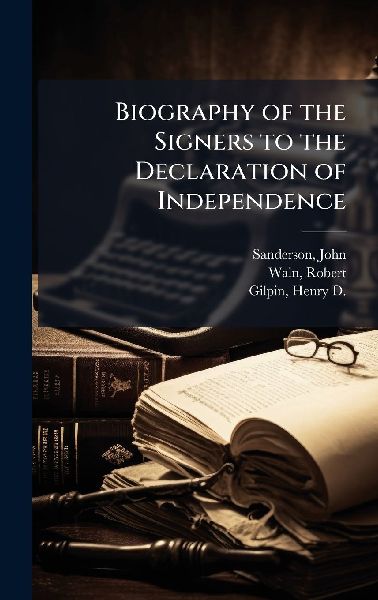 Biography of the Signers to the Declaration of Independence
