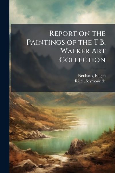 Report on the Paintings of the T.B. Walker Art Collection