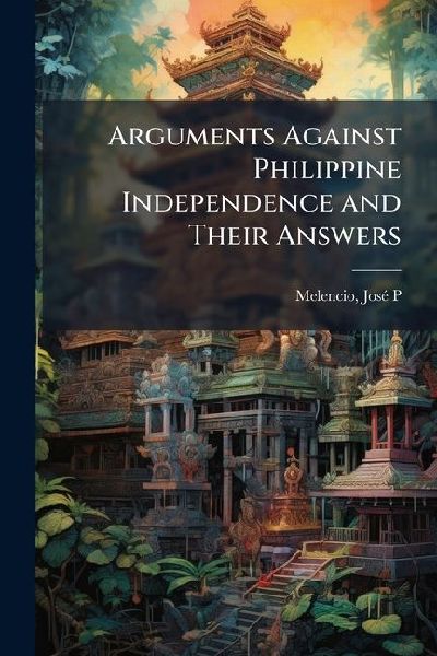 Arguments Against Philippine Independence and Their Answers