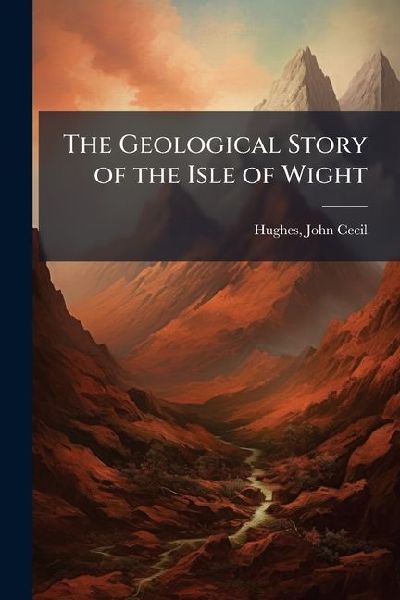 The Geological Story of the Isle of Wight