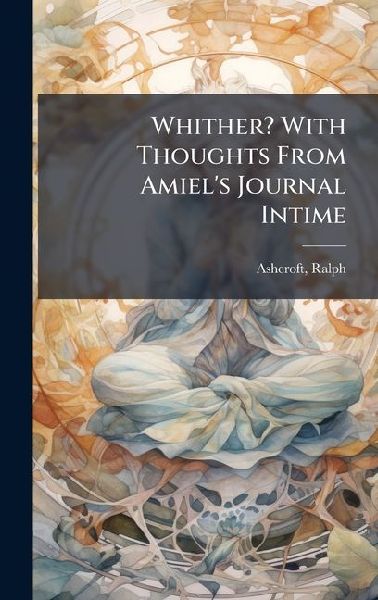Whither? With Thoughts From Amiels Journal Intime