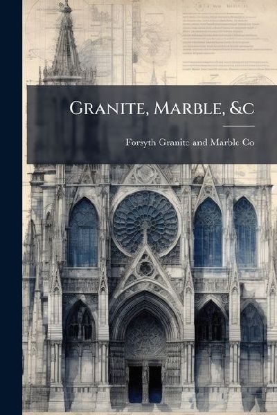 Granite, Marble, &c