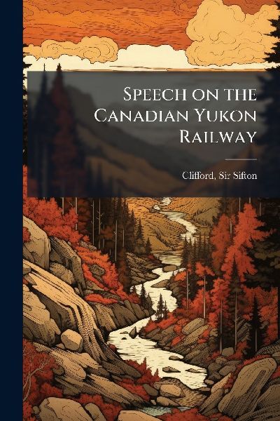 Speech on the Canadian Yukon Railway