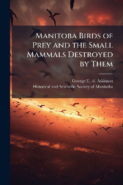 Manitoba Birds of Prey and the Small Mammals Destroyed by Them