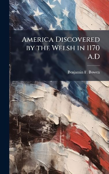 America Discovered by the Welsh in 1170 A.D