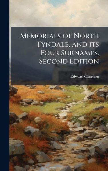 Memorials of North Tyndale, and its Four Surnames. Second Edition