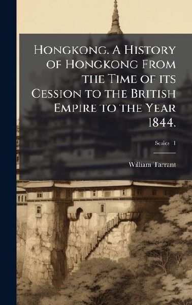 Hongkong. A History of Hongkong From the Time of its Cession to the British Empire to the Year 1844.