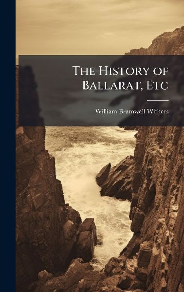 The History of Ballarat, Etc